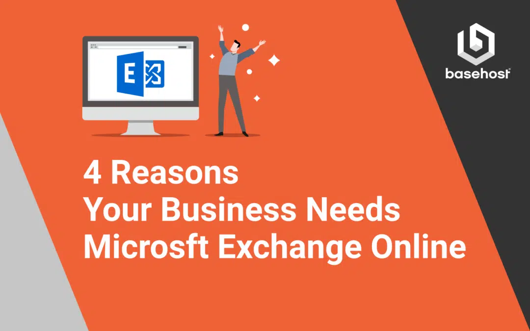 4 Reasons Your Business Needs Microsoft Exchange Online