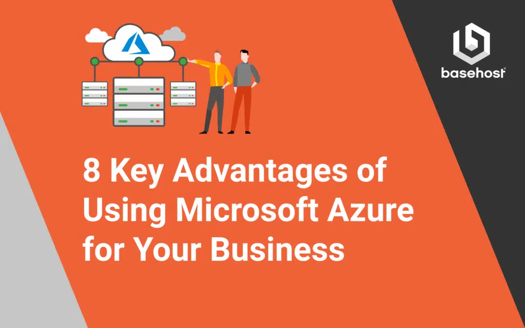 8 Key Advantages of Using Microsoft Azure for Your Business